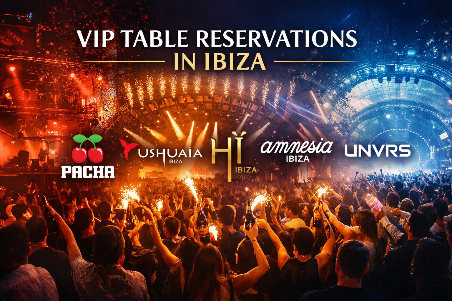 Reserva VIP en Ibiza – Mesas VIP en Pacha, Ushuaïa, Amnesia, Hï Ibiza y UNVRS